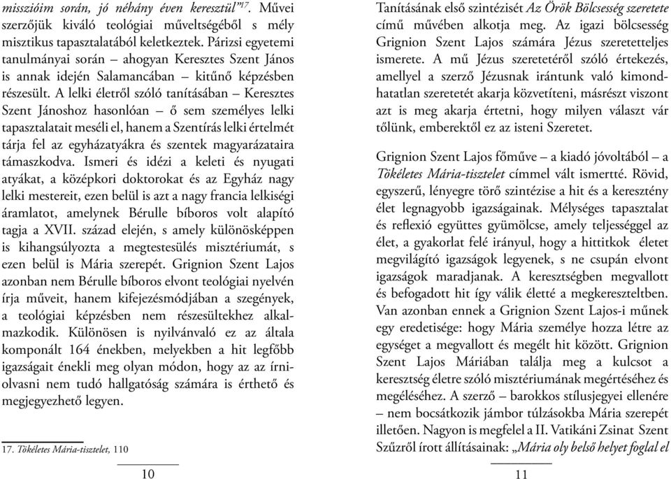 A lelki életről szóló tanításában Keresztes Szent Jánoshoz hasonlóan ő sem személyes lelki tapasztalatait meséli el, hanem a Szentírás lelki értelmét tárja fel az egyházatyákra és szentek