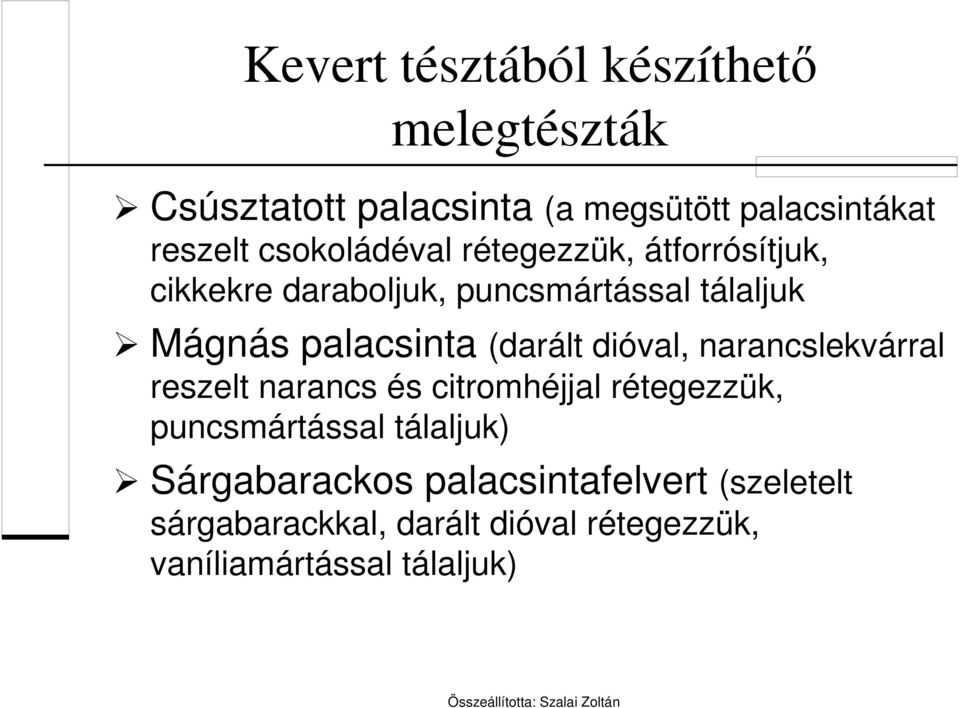 (darált dióval, narancslekvárral reszelt narancs és citromhéjjal rétegezzük, puncsmártással tálaljuk)