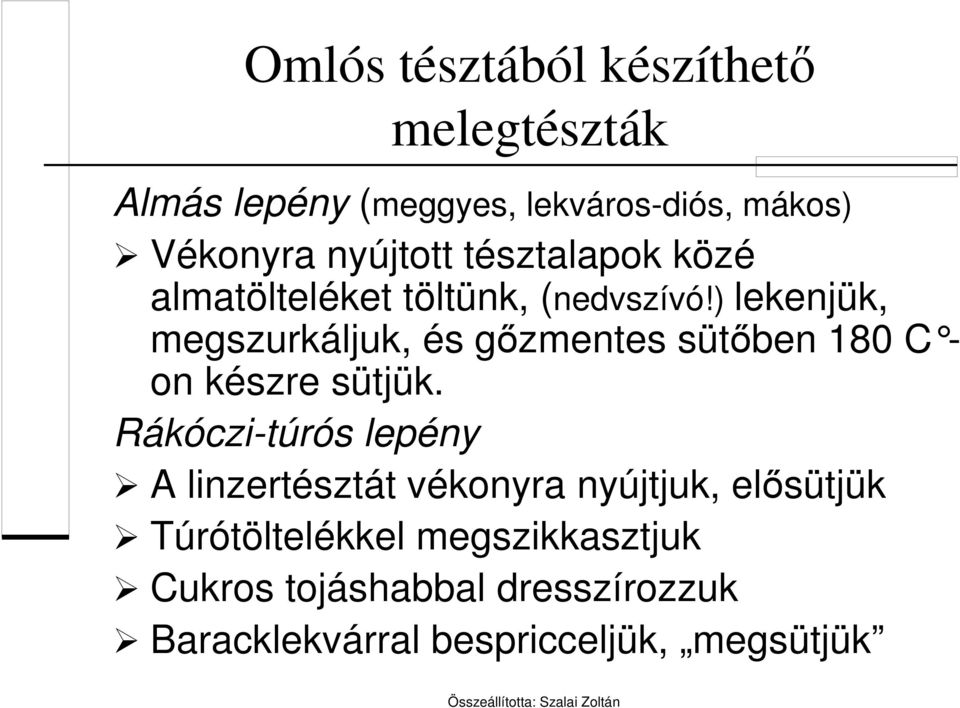 ) lekenjük, megszurkáljuk, és gőzmentes sütőben 180 C on készre sütjük.