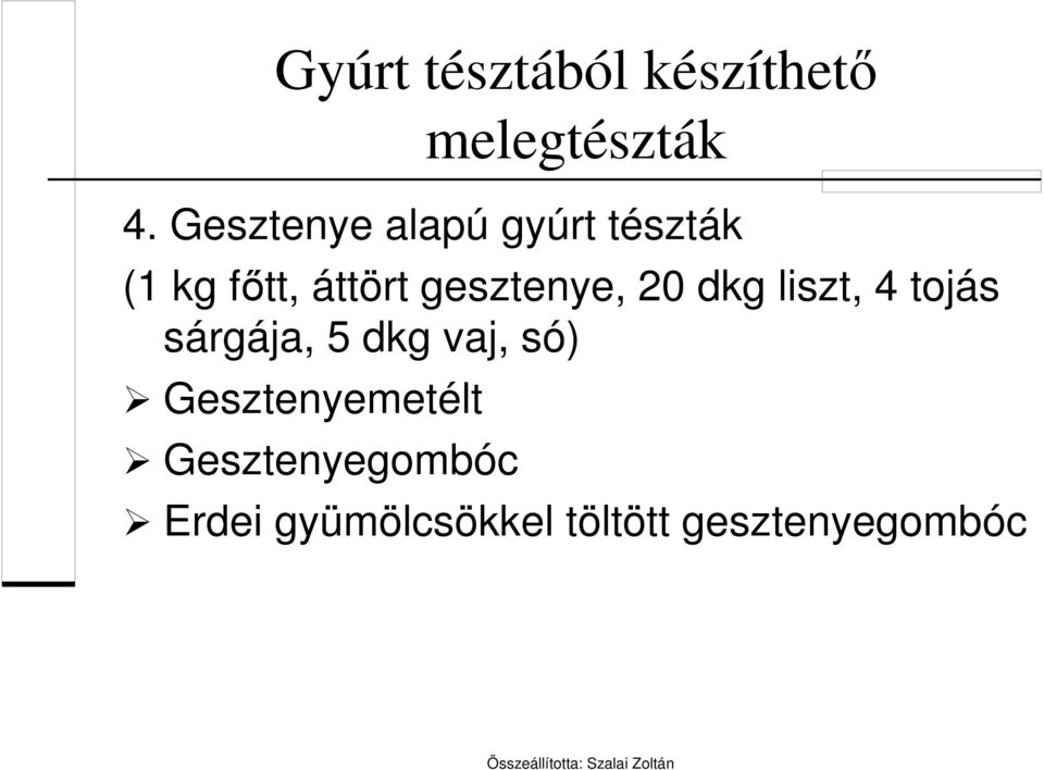 gesztenye, 20 dkg liszt, 4 tojás sárgája, 5 dkg vaj,