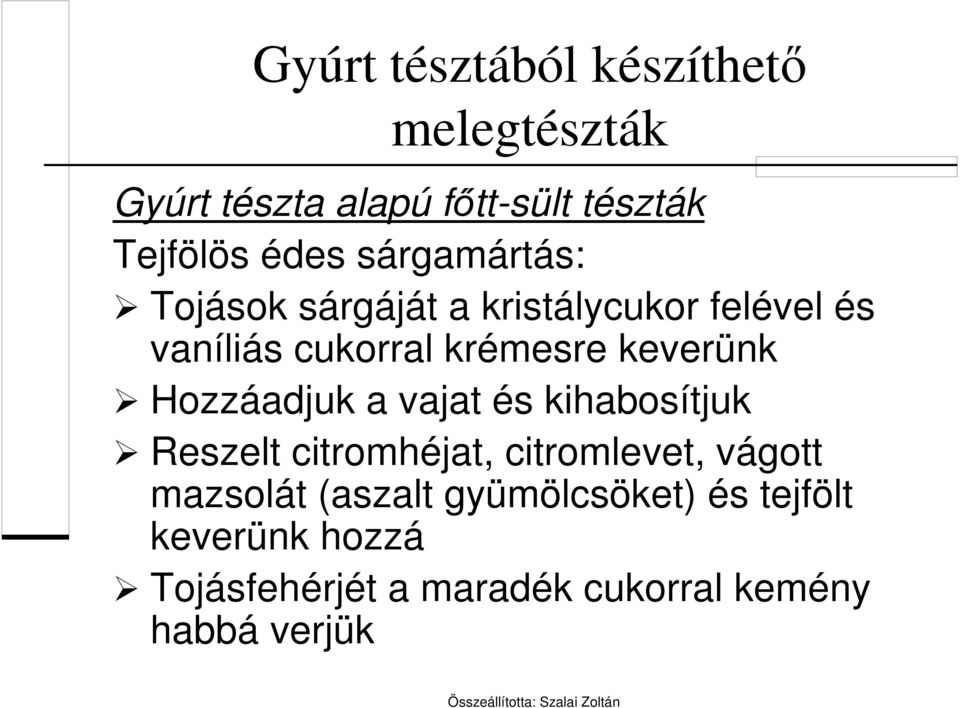 Hozzáadjuk a vajat és kihabosítjuk Reszelt citromhéjat, citromlevet, vágott mazsolát (aszalt