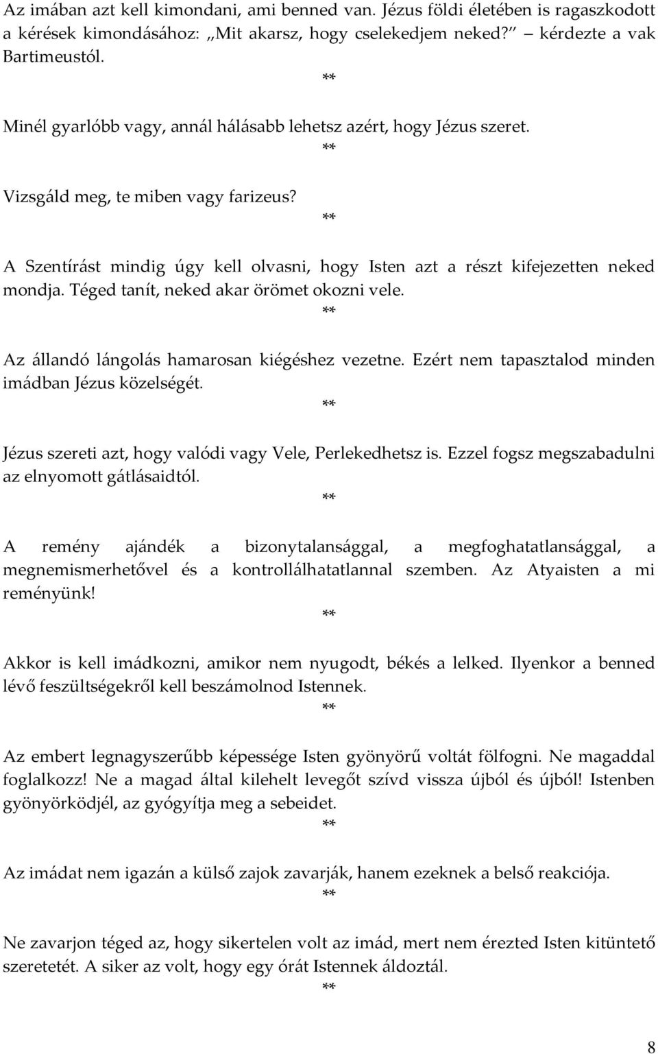 Téged tanít, neked akar örömet okozni vele. Az állandó lángolás hamarosan kiégéshez vezetne. Ezért nem tapasztalod minden imádban Jézus közelségét.