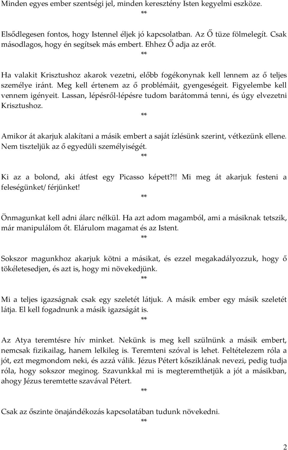 Meg kell értenem az ő problémáit, gyengeségeit. Figyelembe kell vennem igényeit. Lassan, lépésről-lépésre tudom barátommá tenni, és úgy elvezetni Krisztushoz.