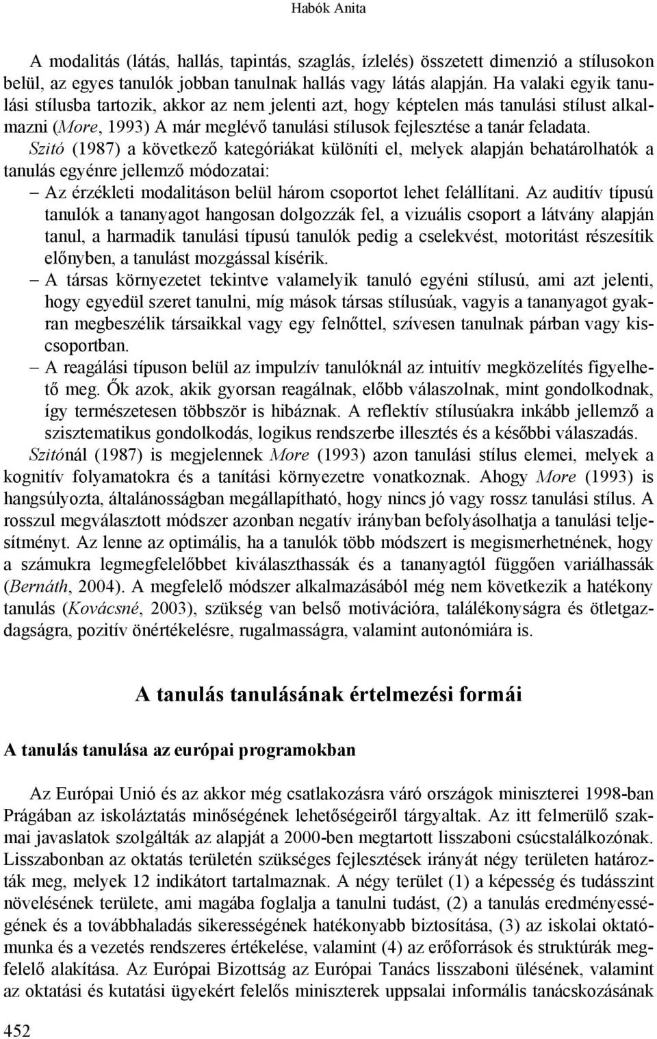 Szitó (1987) a következő kategóriákat különíti el, melyek alapján behatárolhatók a tanulás egyénre jellemző módozatai: Az érzékleti modalitáson belül három csoportot lehet felállítani.