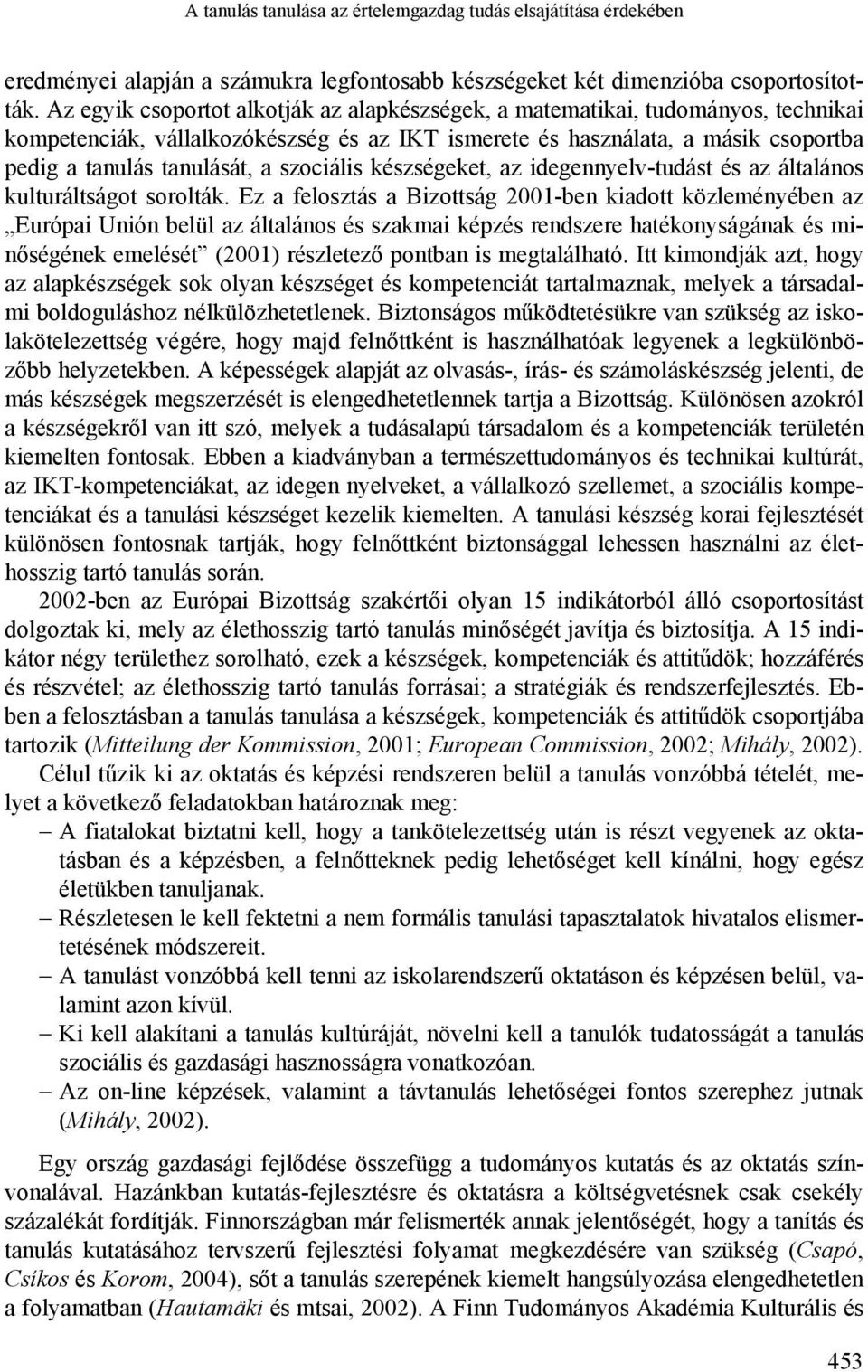 szociális készségeket, az idegennyelv-tudást és az általános kulturáltságot sorolták.