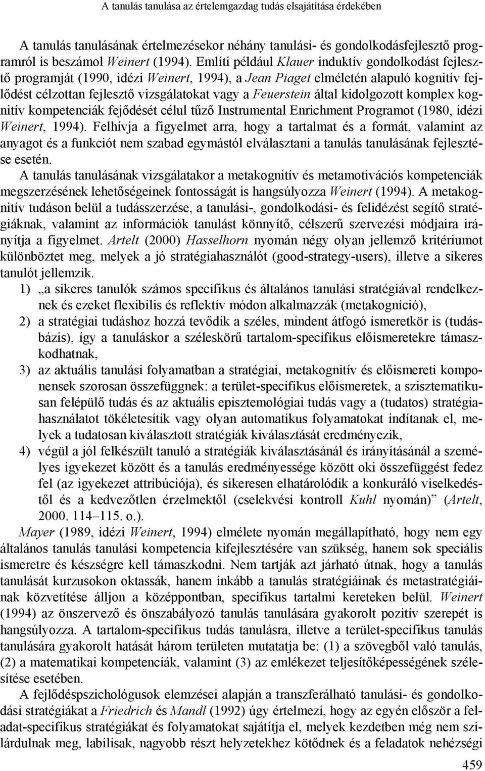 által kidolgozott komplex kognitív kompetenciák fejődését célul tűző Instrumental Enrichment Programot (1980, idézi Weinert, 1994).