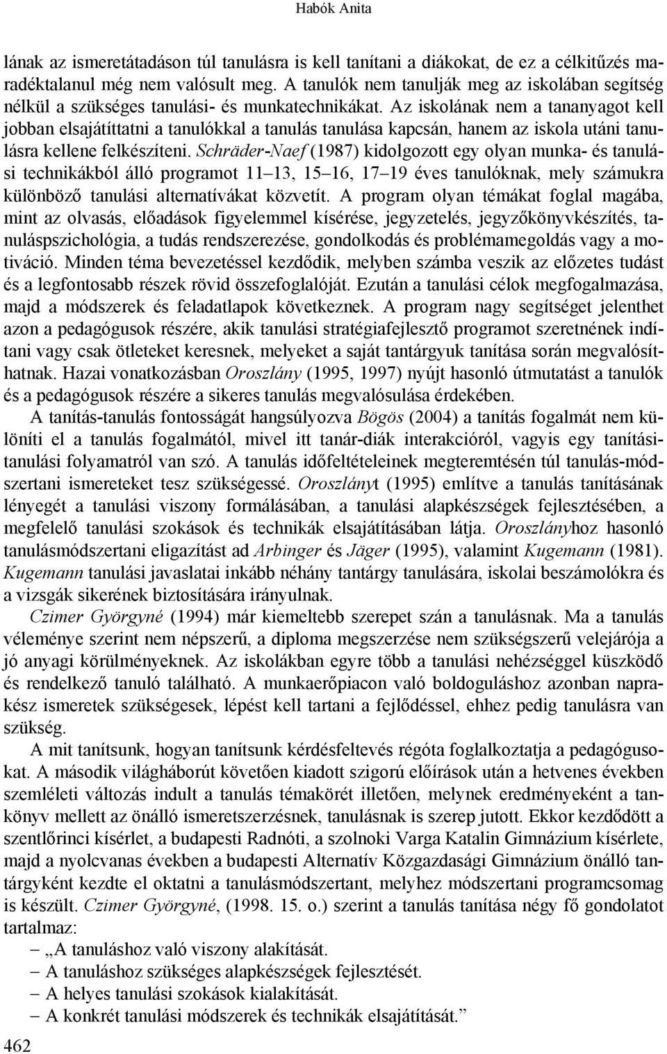 Az iskolának nem a tananyagot kell jobban elsajátíttatni a tanulókkal a tanulás tanulása kapcsán, hanem az iskola utáni tanulásra kellene felkészíteni.