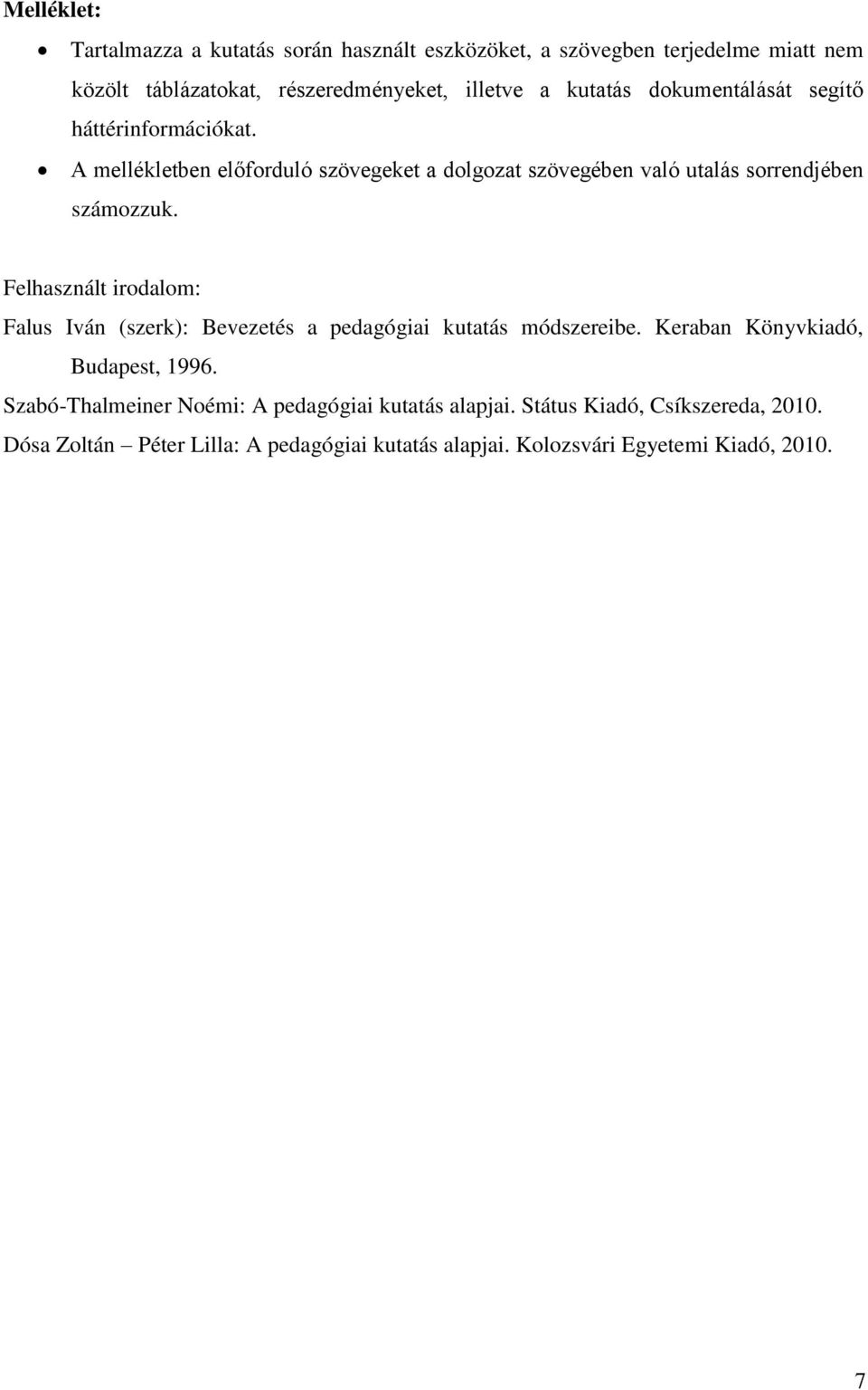 Felhasznált irodalom: Falus Iván (szerk): Bevezetés a pedagógiai kutatás módszereibe. Keraban Könyvkiadó, Budapest, 1996.