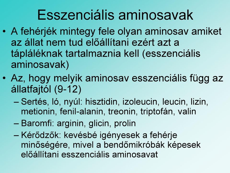 Sertés, ló, nyúl: hisztidin, izoleucin, leucin, lizin, metionin, fenil-alanin, treonin, triptofán, valin Baromfi: