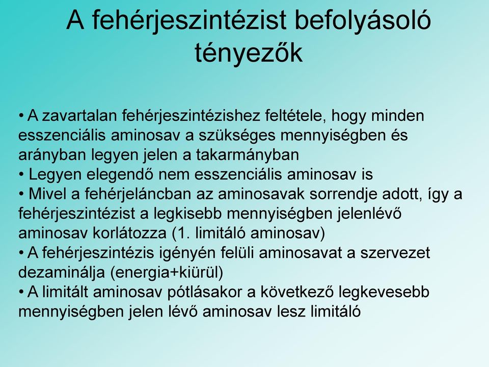 sorrendje adott, így a fehérjeszintézist a legkisebb mennyiségben jelenlévő aminosav korlátozza (1.