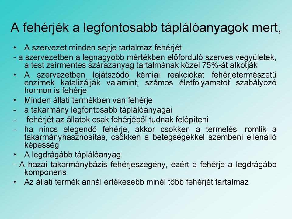 termékben van fehérje - a takarmány legfontosabb táplálóanyagai - fehérjét az állatok csak fehérjéből tudnak felépíteni - ha nincs elegendő fehérje, akkor csökken a termelés, romlik a