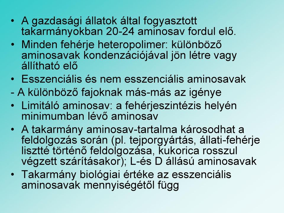 különböző fajoknak más-más az igénye Limitáló aminosav: a fehérjeszintézis helyén minimumban lévő aminosav A takarmány aminosav-tartalma károsodhat