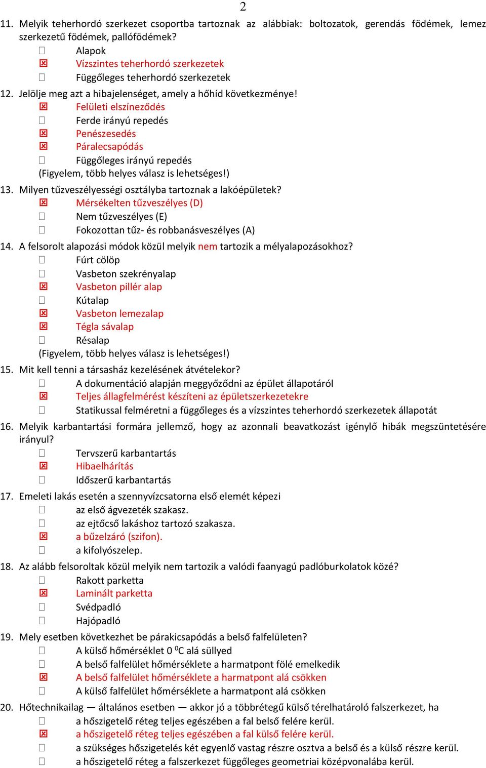 Felületi elszíneződés Ferde irányú repedés Penészesedés Páralecsapódás Függőleges irányú repedés 13. Milyen tűzveszélyességi osztályba tartoznak a lakóépületek?