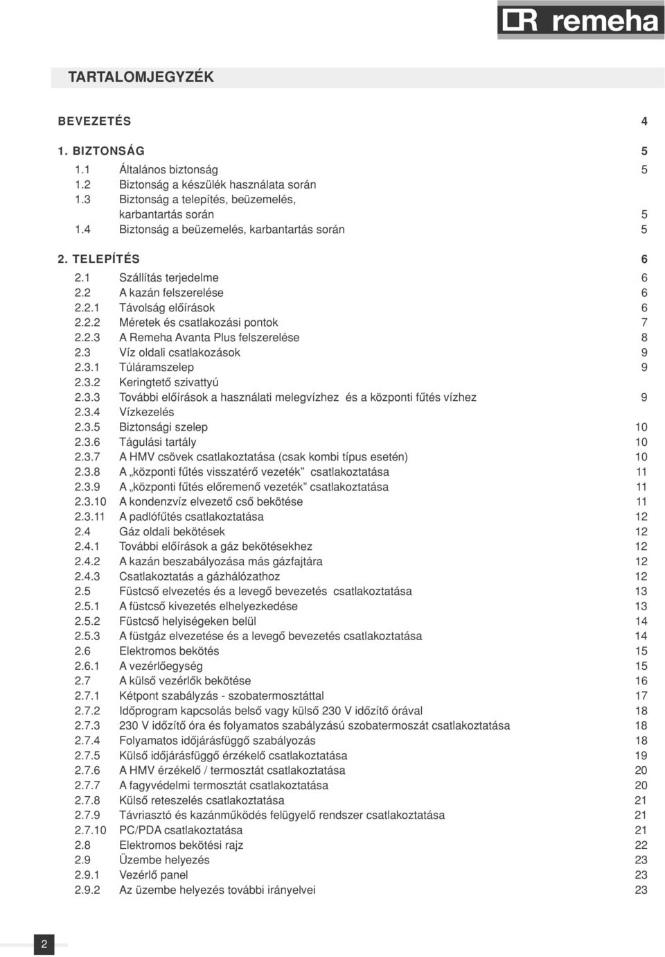 .3 A Remeha Avanta Plus felszerelése 8.3 Víz oldali csatlakozások 9.3.1 Túláramszelep 9.3. Keringtetô szivattyú.3.3 További elôírások a használati melegvízhez és a központi fûtés vízhez 9.3.4 Vízkezelés.