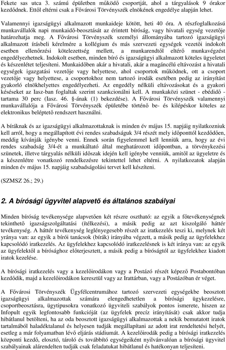 A Fővárosi Törvényszék személyi állományába tartozó igazságügyi alkalmazott írásbeli kérelmére a kollégium és más szervezeti egységek vezetői indokolt esetben ellenőrzési kötelezettség mellett, a