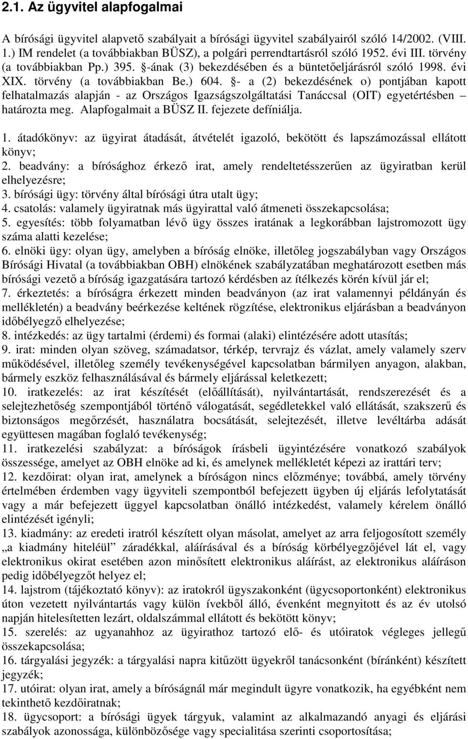 - a (2) bekezdésének o) pontjában kapott felhatalmazás alapján - az Országos Igazságszolgáltatási Tanáccsal (OIT) egyetértésben határozta meg. Alapfogalmait a BÜSZ II. fejezete defíniálja. 1.