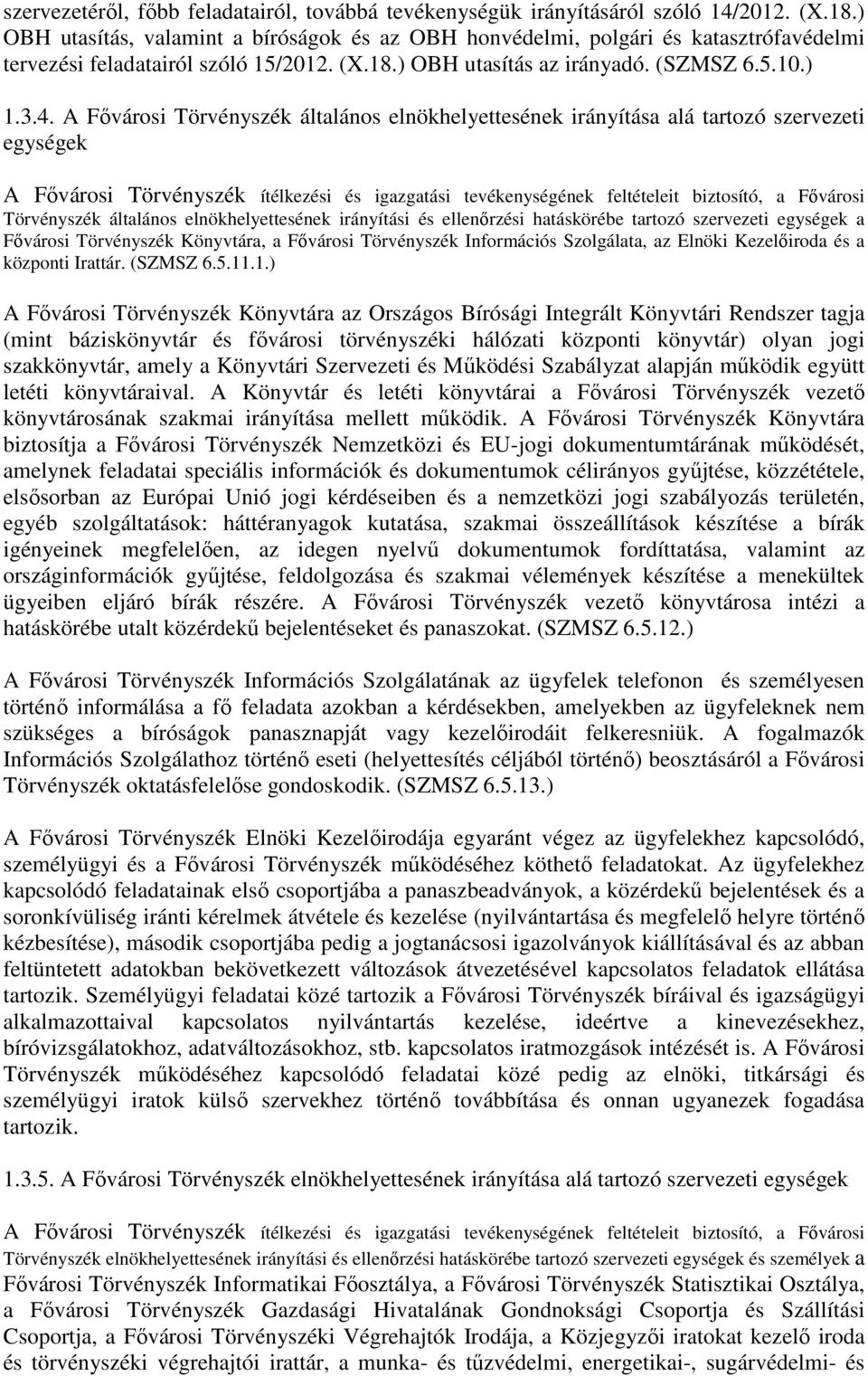 A Fővárosi Törvényszék általános elnökhelyettesének irányítása alá tartozó szervezeti egységek A Fővárosi Törvényszék ítélkezési és igazgatási tevékenységének feltételeit biztosító, a Fővárosi