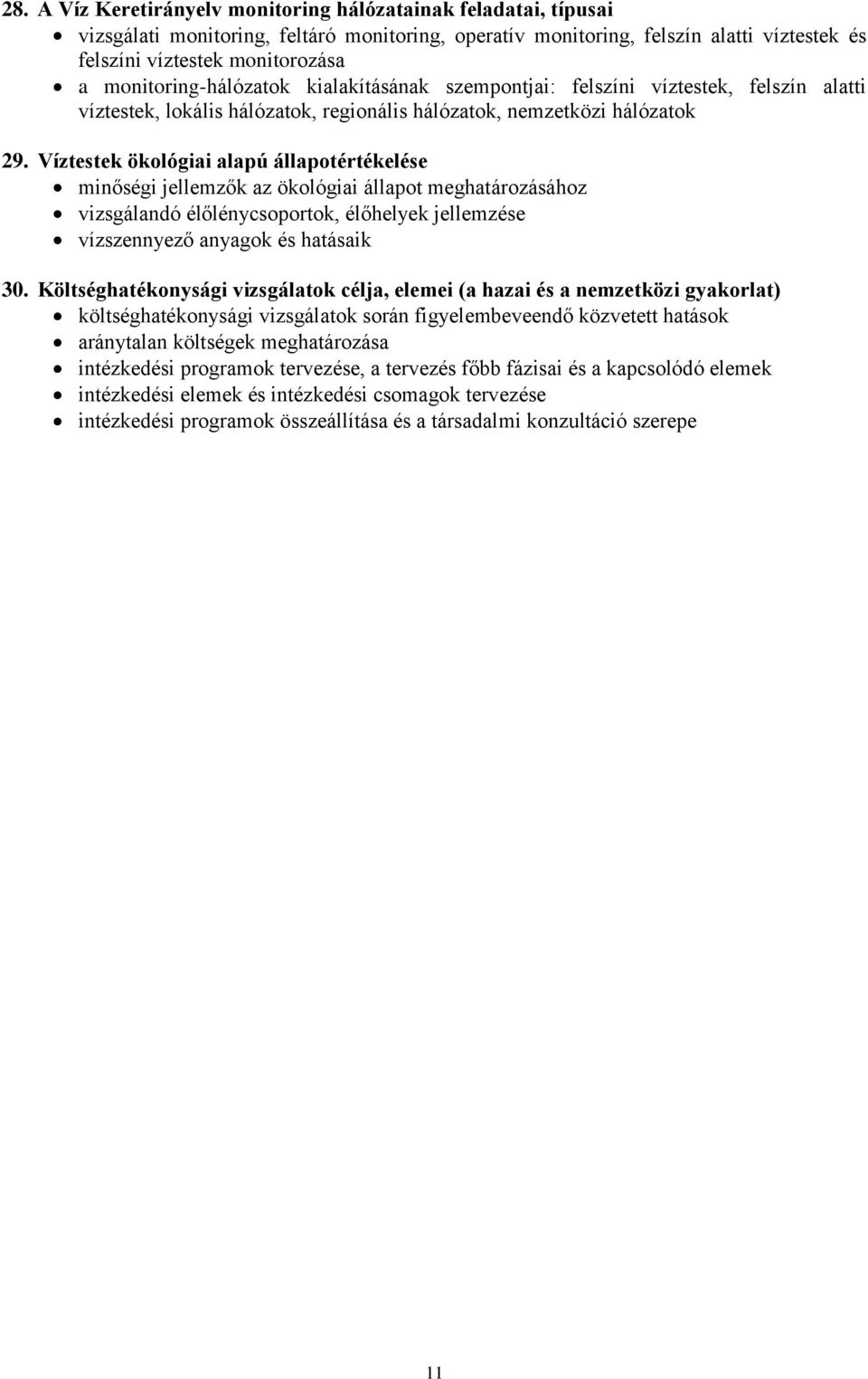 Víztestek ökológiai alapú állapotértékelése minőségi jellemzők az ökológiai állapot meghatározásához vizsgálandó élőlénycsoportok, élőhelyek jellemzése vízszennyező anyagok és hatásaik 30.