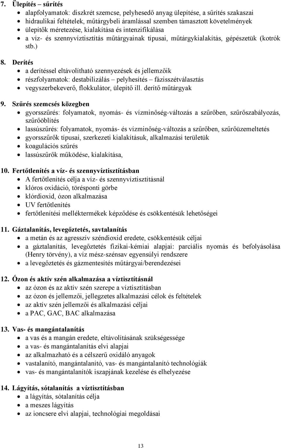 Derítés a derítéssel eltávolítható szennyezések és jellemzőik részfolyamatok: destabilizálás pelyhesítés fázisszétválasztás vegyszerbekeverő, flokkulátor, ülepítő ill. derítő műtárgyak 9.