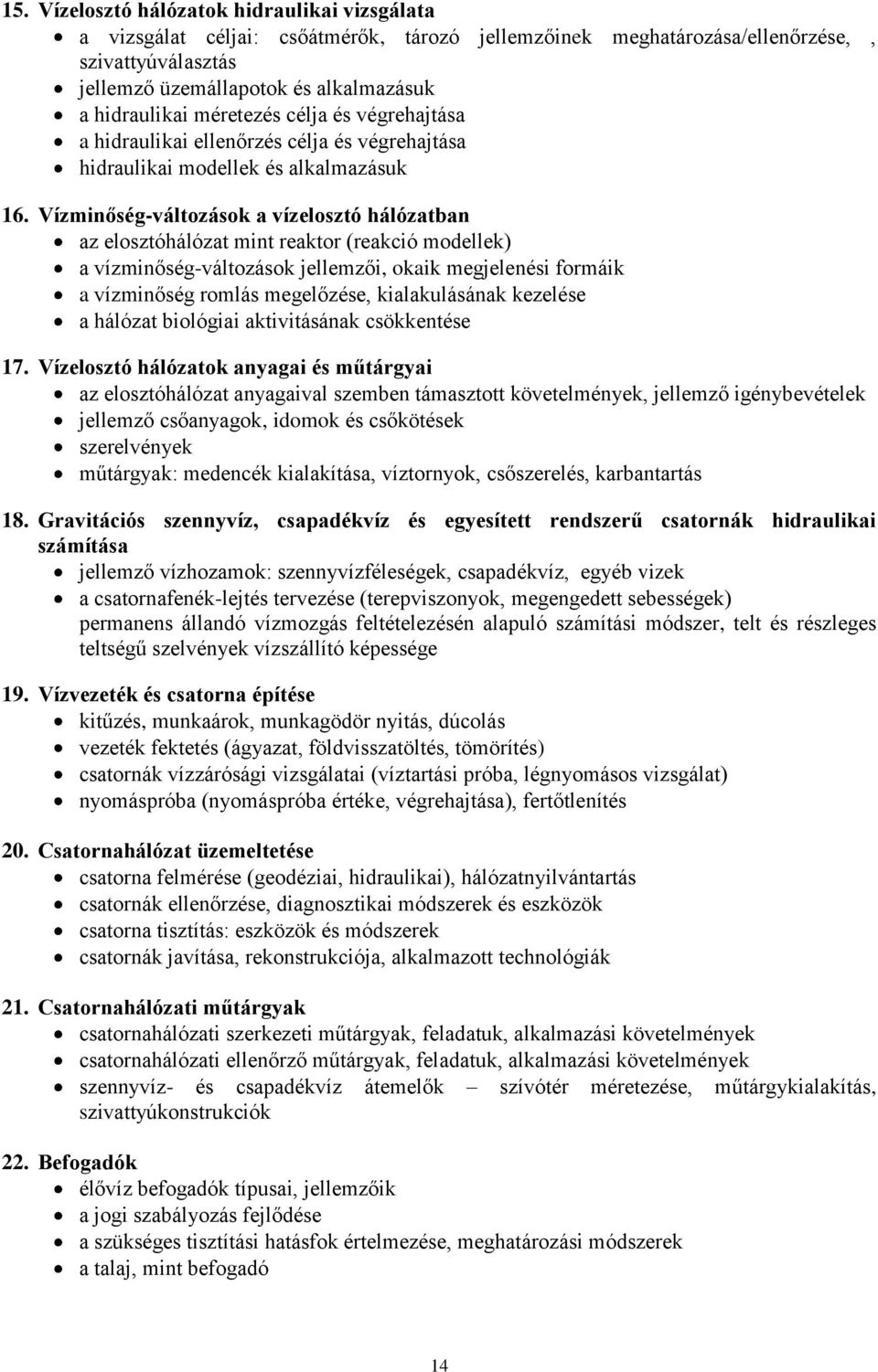 Vízminőség-változások a vízelosztó hálózatban az elosztóhálózat mint reaktor (reakció modellek) a vízminőség-változások jellemzői, okaik megjelenési formáik a vízminőség romlás megelőzése,