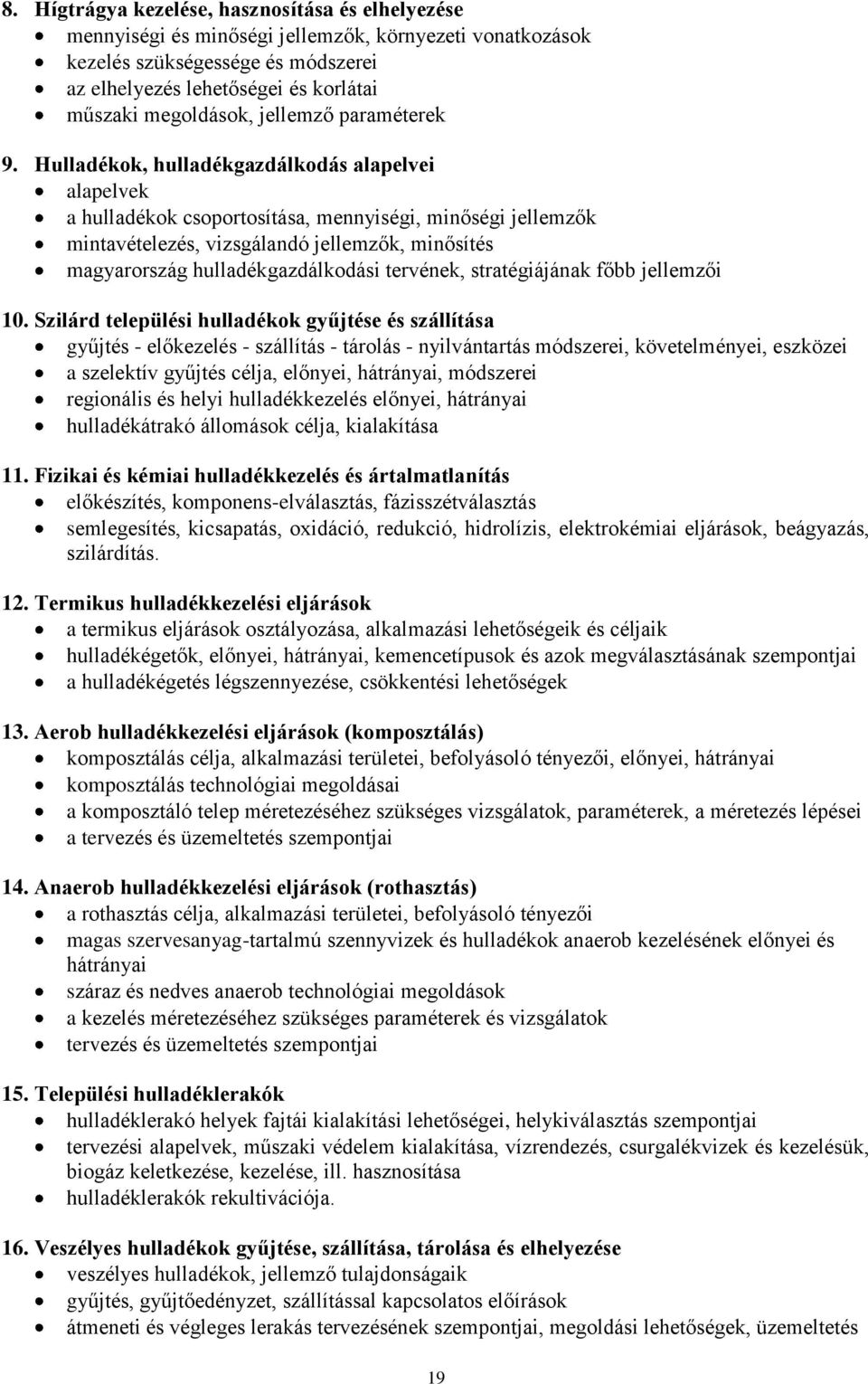 Hulladékok, hulladékgazdálkodás alapelvei alapelvek a hulladékok csoportosítása, mennyiségi, minőségi jellemzők mintavételezés, vizsgálandó jellemzők, minősítés magyarország hulladékgazdálkodási