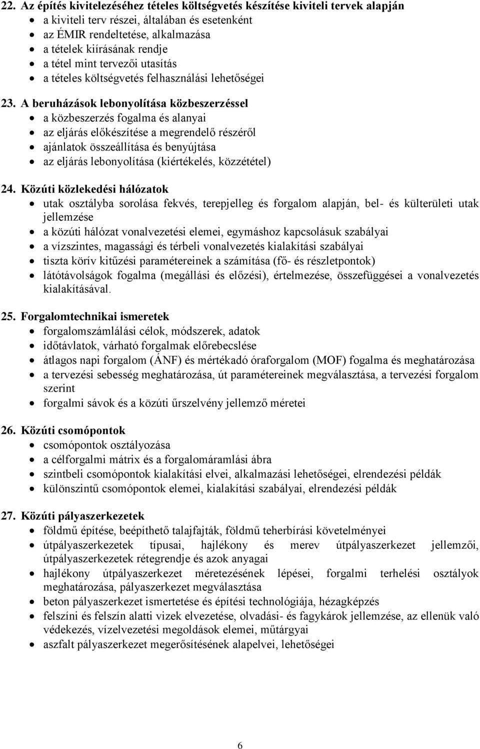 A beruházások lebonyolítása közbeszerzéssel a közbeszerzés fogalma és alanyai az eljárás előkészítése a megrendelő részéről ajánlatok összeállítása és benyújtása az eljárás lebonyolítása