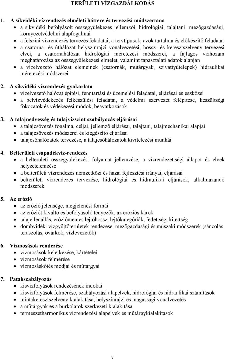 vízrendezés tervezés feladatai, a tervtípusok, azok tartalma és előkészítő feladatai a csatorna- és úthálózat helyszínrajzi vonalvezetési, hossz- és keresztszelvény tervezési elvei, a csatornahálózat