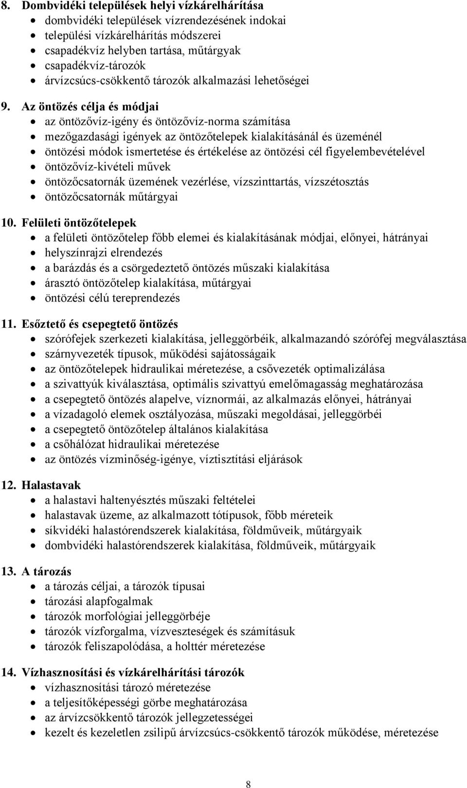 Az öntözés célja és módjai az öntözővíz-igény és öntözővíz-norma számítása mezőgazdasági igények az öntözőtelepek kialakításánál és üzeménél öntözési módok ismertetése és értékelése az öntözési cél