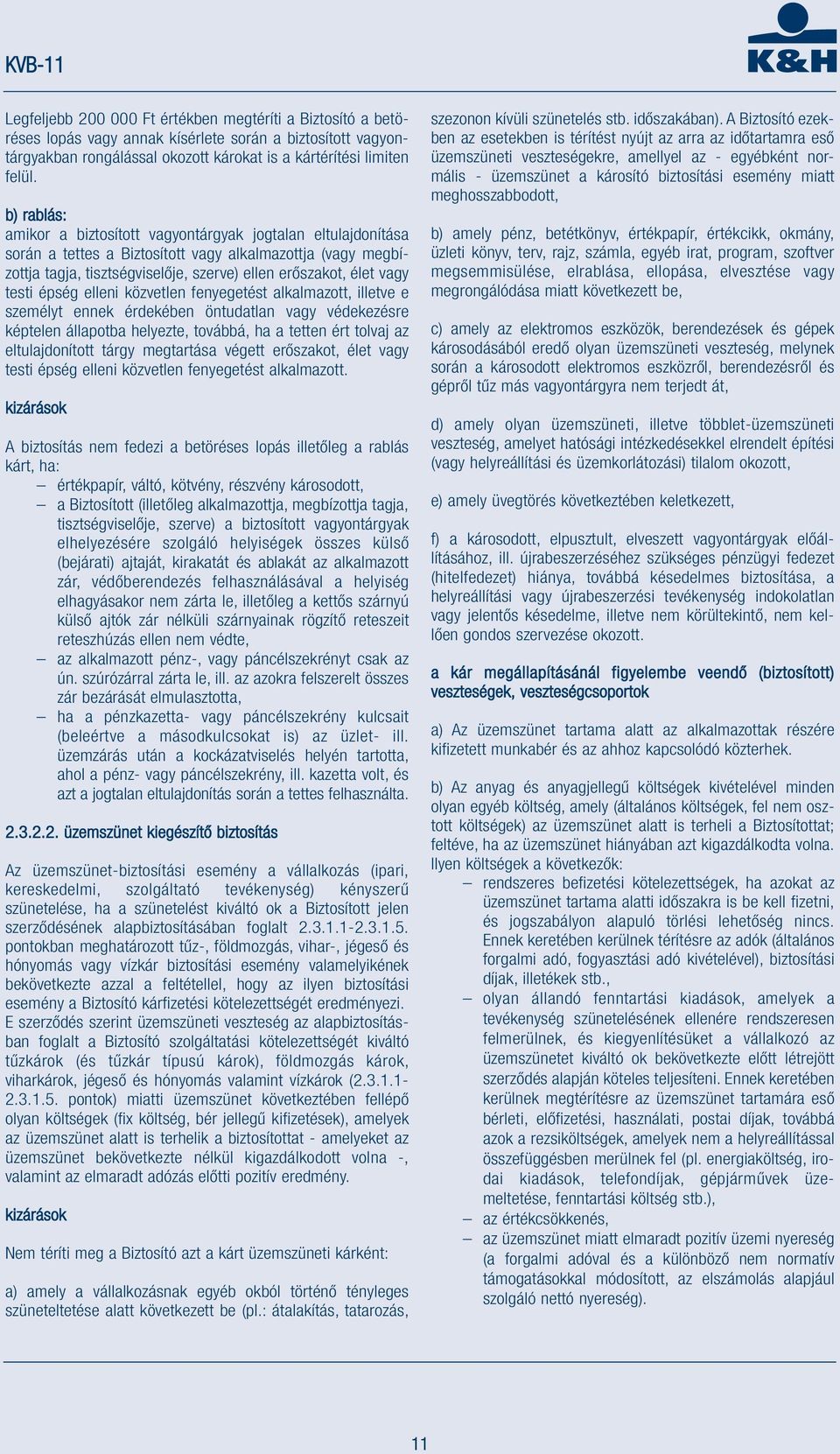 testi épség elleni közvetlen fenyegetést alkalmazott, illetve e személyt ennek érdekében öntudatlan vagy védekezésre képtelen állapotba helyezte, továbbá, ha a tetten ért tolvaj az eltulajdonított