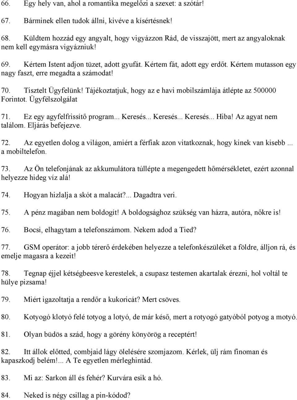 Kértem mutasson egy nagy faszt, erre megadta a számodat! 70. Tisztelt Ügyfelünk! Tájékoztatjuk, hogy az e havi mobilszámlája átlépte az 500000 Forintot. Ügyfélszolgálat 71.