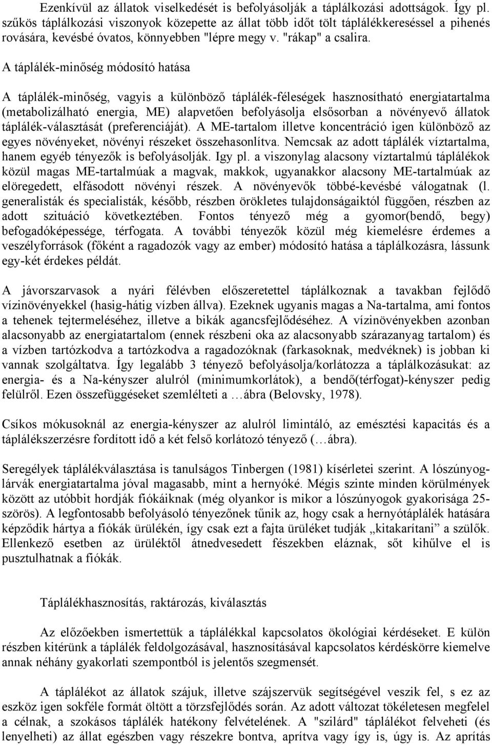 A táplálék-minőség módosító hatása A táplálék-minőség, vagyis a különböző táplálék-féleségek hasznosítható energiatartalma (metabolizálható energia, ME) alapvetően befolyásolja elsősorban a növényevő