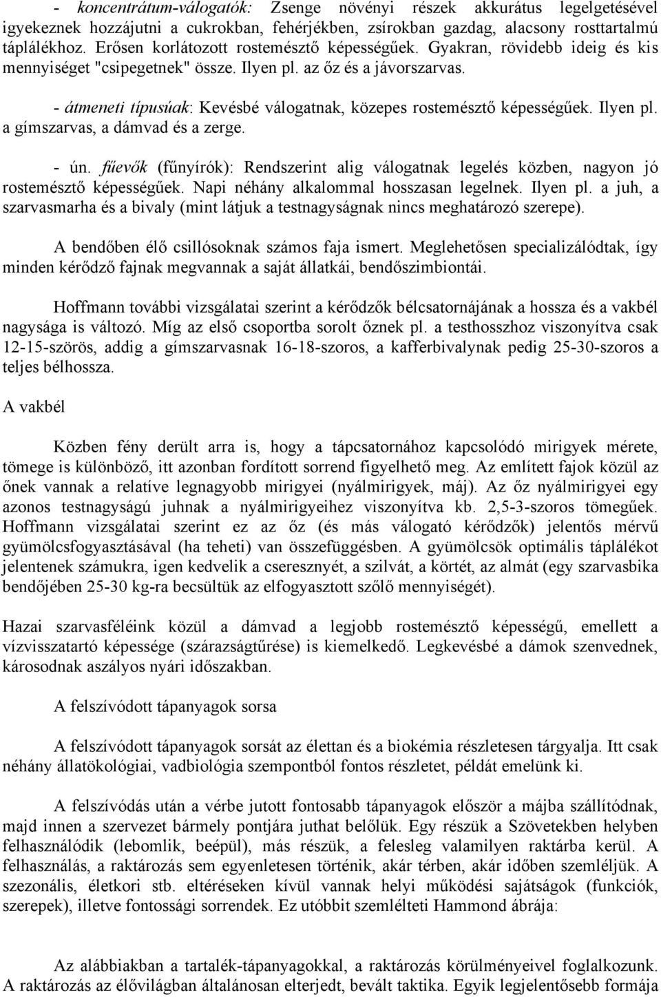 - átmeneti típusúak: Kevésbé válogatnak, közepes rostemésztő képességűek. Ilyen pl. a gímszarvas, a dámvad és a zerge. - ún.