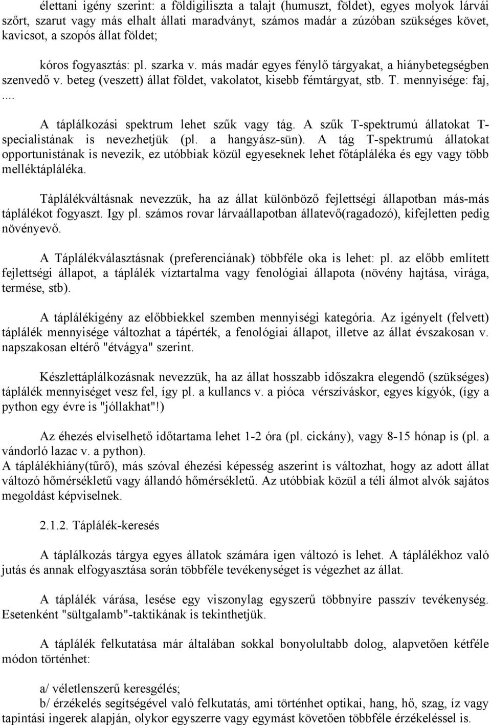 .. A táplálkozási spektrum lehet szűk vagy tág. A szűk T-spektrumú állatokat T- specialistának is nevezhetjük (pl. a hangyász-sün).