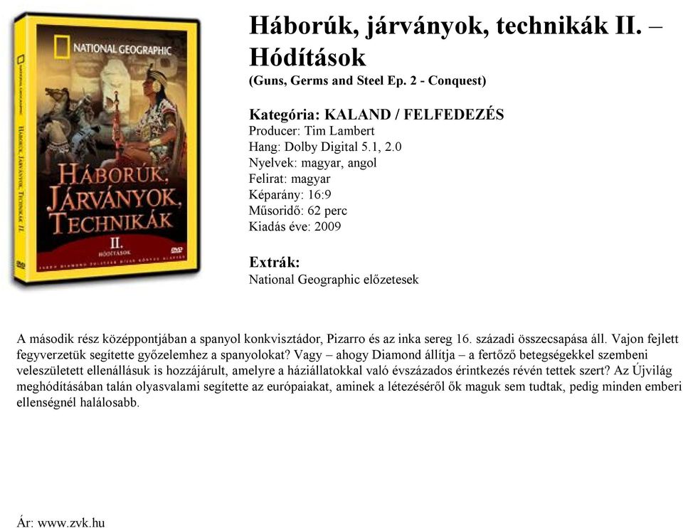 konkvisztádor, Pizarro és az inka sereg 16. századi összecsapása áll. Vajon fejlett fegyverzetük segítette győzelemhez a spanyolokat?