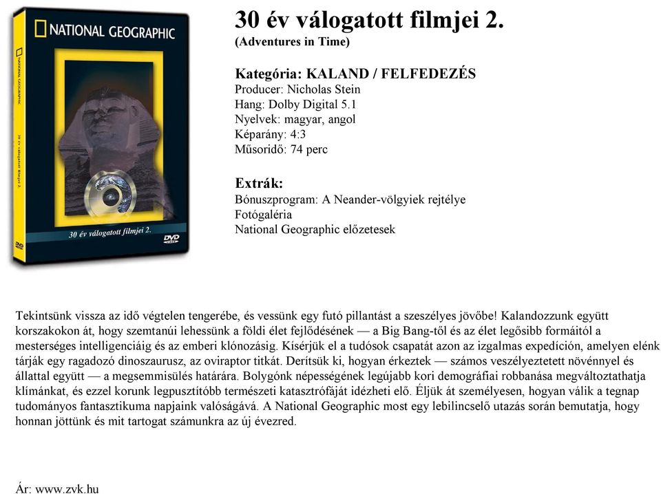 Kalandozzunk együtt korszakokon át, hogy szemtanúi lehessünk a földi élet fejlődésének a Big Bang-től és az élet legősibb formáitól a mesterséges intelligenciáig és az emberi klónozásig.