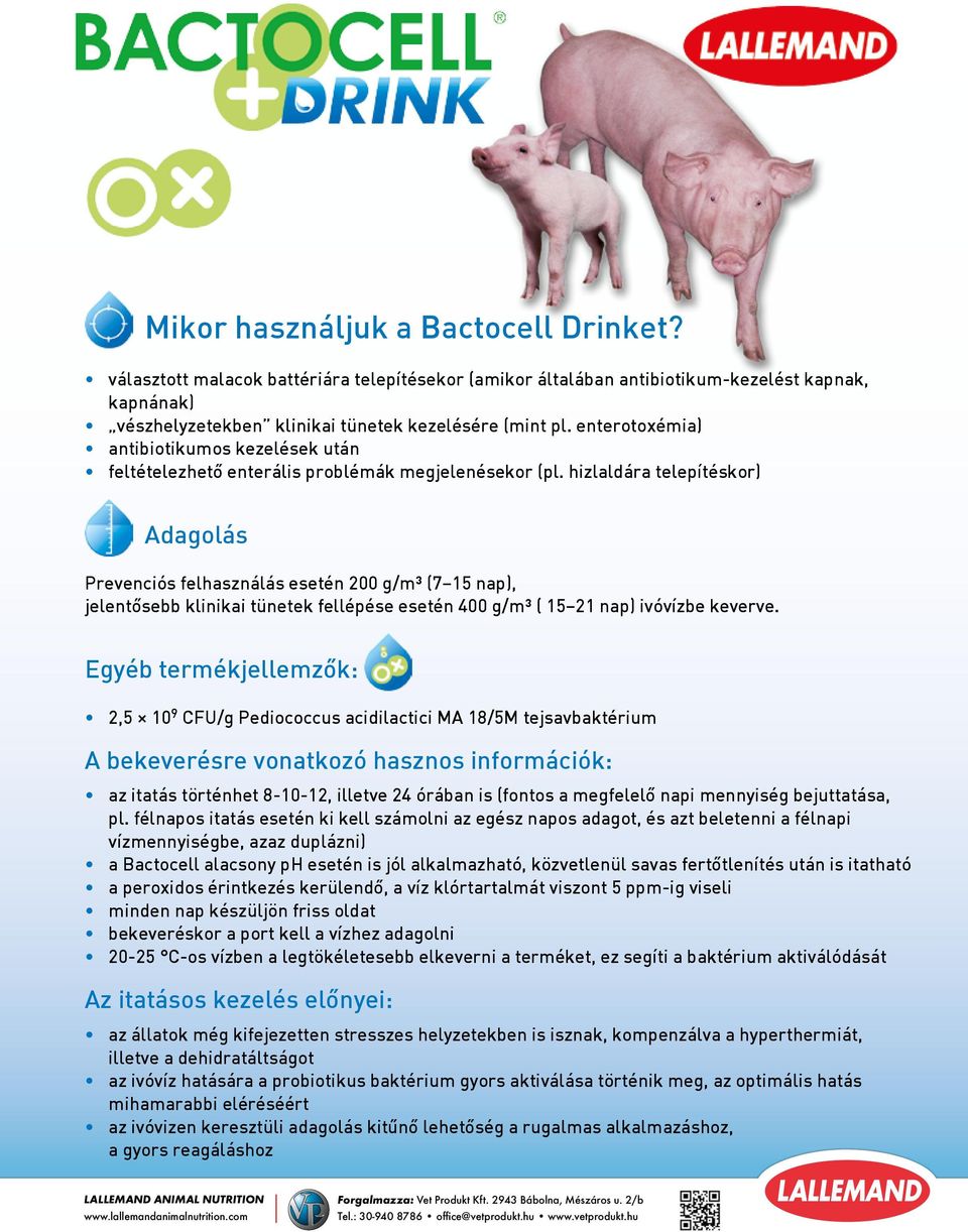 hizlaldára telepítéskor) Adagolás Prevenciós felhasználás esetén 200 g/m³ (7 15 nap), jelentôsebb klinikai tünetek fellépése esetén 400 g/m³ ( 15 21 nap) ivóvízbe keverve.