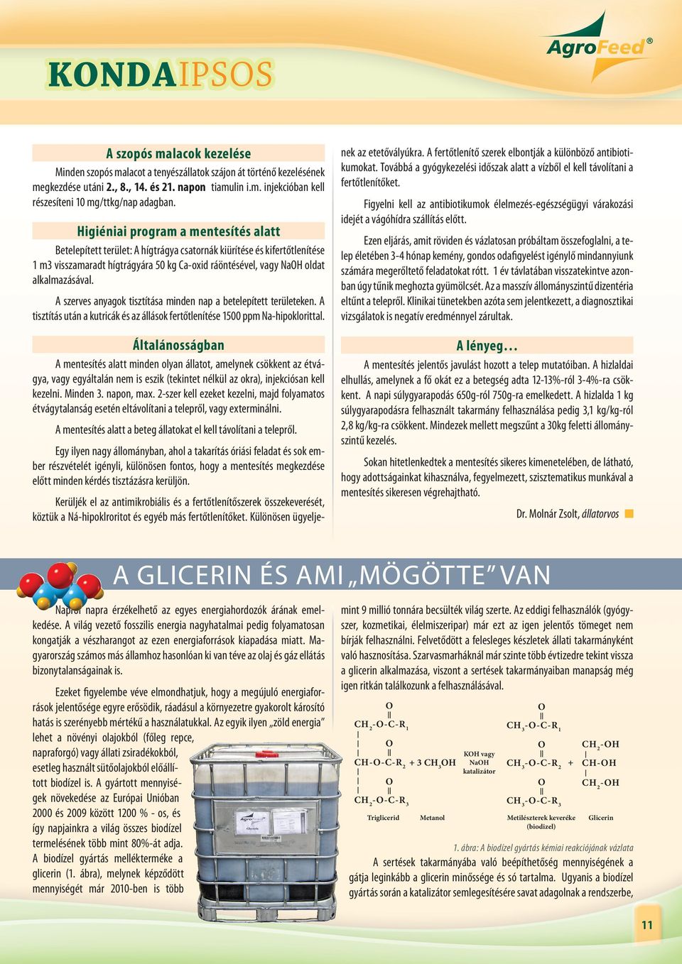 Továbbá a gyógykezelési időszak alatt a vízből el kell távolítani a fertőtlenítőket. Figyelni kell az antibiotikumok élelmezés-egészségügyi várakozási idejét a vágóhídra szállítás előtt.