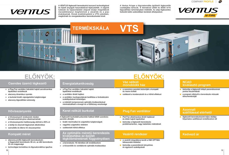 Ennek eredményeként a VTS sokoldalú, megbízható és energiatakarékos berendezéseket kínál.
