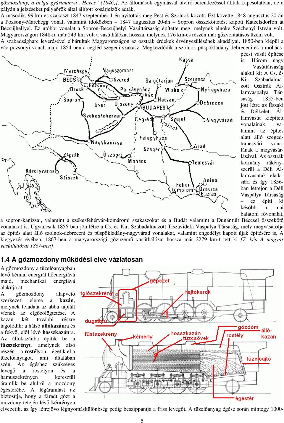 Ezt követte 1848 augusztus 20-án a Pozsony-Marchegg vonal, valamint időközben 1847 augusztus 20-án Sopron összeköttetést kapott Katzelsdorfon át Bécsújhellyel.