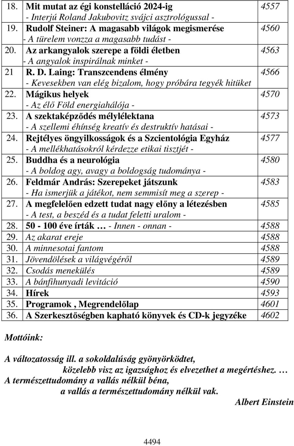 Mágikus helyek 4570 - Az élő Föld energiahálója - 23. A szektaképződés mélylélektana 4573 - A szellemi éhínség kreatív és destruktív hatásai - 24.