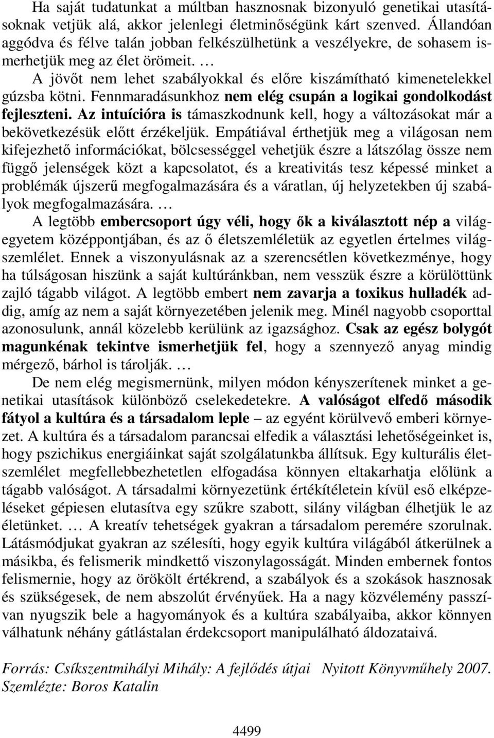 Fennmaradásunkhoz nem elég csupán a logikai gondolkodást fejleszteni. Az intuícióra is támaszkodnunk kell, hogy a változásokat már a bekövetkezésük előtt érzékeljük.