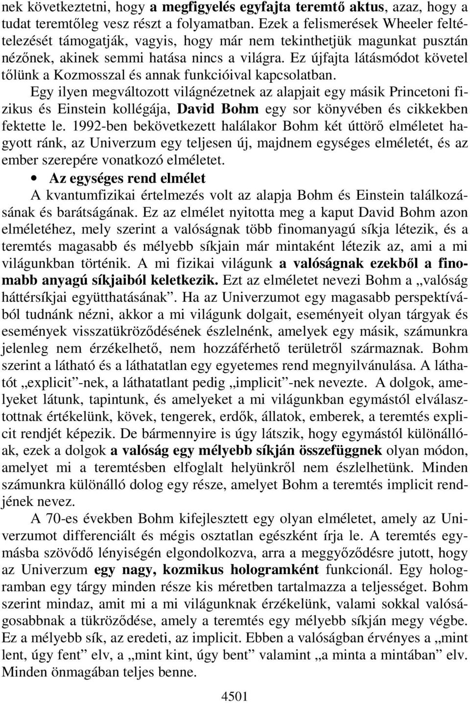 Ez újfajta látásmódot követel tőlünk a Kozmosszal és annak funkcióival kapcsolatban.