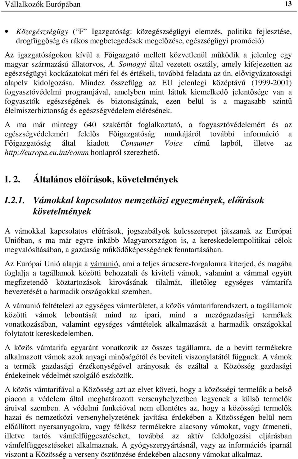 Somogyi által vezetett osztály, amely kifejezetten az egészségügyi kockázatokat méri fel és értékeli, továbbá feladata az ún. elővigyázatossági alapelv kidolgozása.