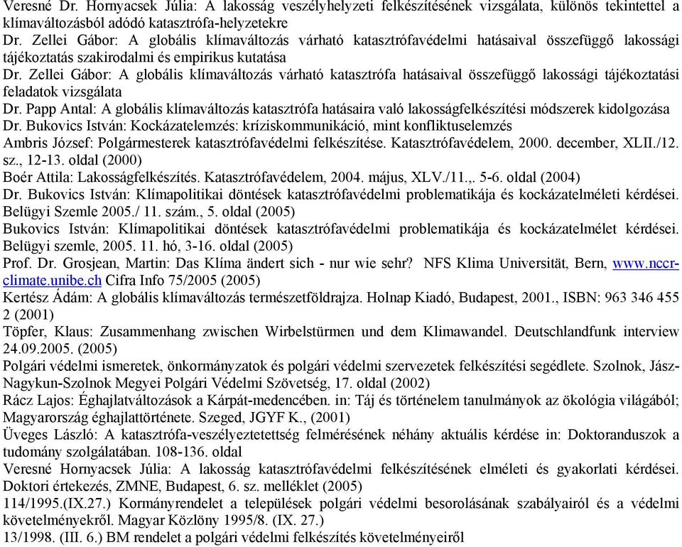 Zellei Gábor: A globális klímaváltozás várható katasztrófa hatásaival összefüggő lakossági tájékoztatási feladatok vizsgálata Dr.