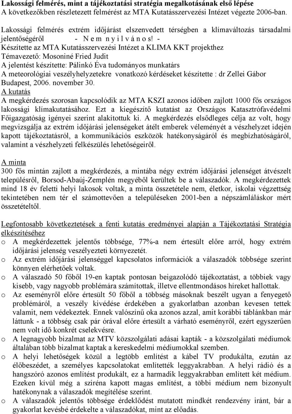 - Készítette az MTA Kutatásszervezési Intézet a KLIMA KKT projekthez Témavezető: Mosoniné Fried Judit A jelentést készítette: Pálinkó Éva tudományos munkatárs A meteorológiai veszélyhelyzetekre