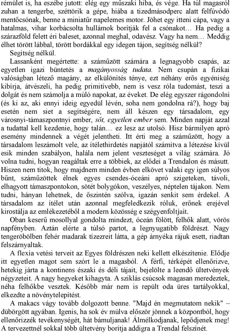 Vagy ha nem Meddig élhet törött lábbal, törött bordákkal egy idegen tájon, segítség nélkül? Segítség nélkül.