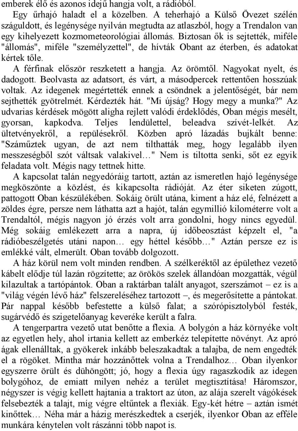 Biztosan ők is sejtették, miféle "állomás", miféle "személyzettel", de hívták Obant az éterben, és adatokat kértek tőle. A férfinak először reszketett a hangja. Az örömtől.