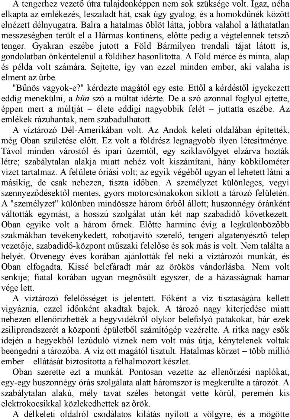 Gyakran eszébe jutott a Föld Bármilyen trendali tájat látott is, gondolatban önkéntelenül a földihez hasonlította. A Föld mérce és minta, alap és példa volt számára.