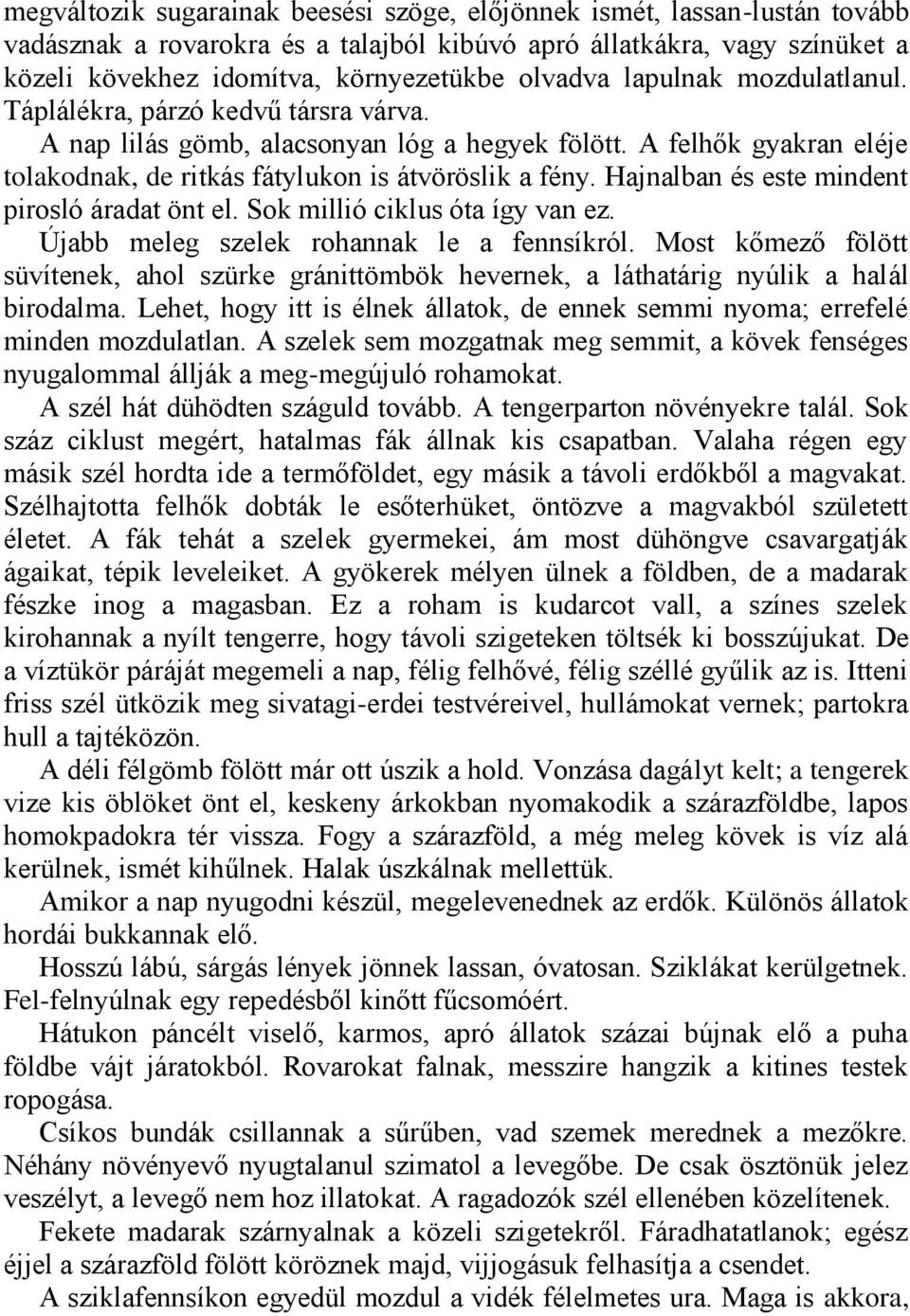 Hajnalban és este mindent pirosló áradat önt el. Sok millió ciklus óta így van ez. Újabb meleg szelek rohannak le a fennsíkról.