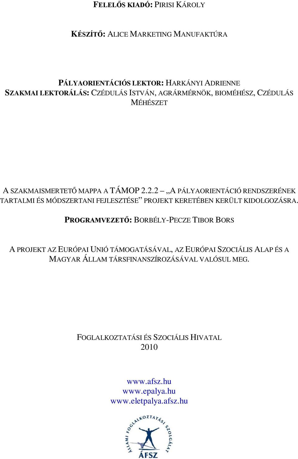 2.2 A PÁLYAORIENTÁCIÓ RENDSZERÉNEK TARTALMI ÉS MÓDSZERTANI FEJLESZTÉSE PROJEKT KERETÉBEN KERÜLT KIDOLGOZÁSRA.